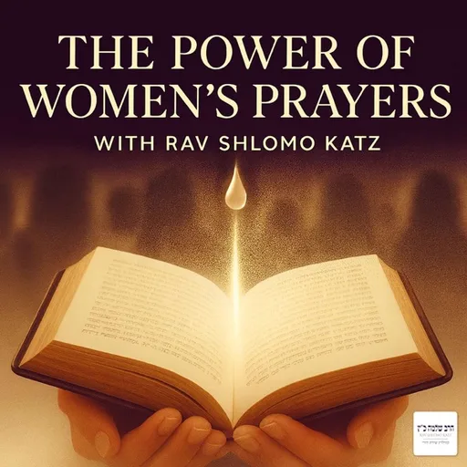 The Power of Women’s Prayers with Rav Shlomo Katz